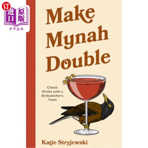海外直订Make Myna Double: Cocktails for Bird Lovers (Bird-Themed Cocktails, Mixology) 让Myna加倍：为鸟类爱好者准备
