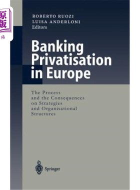 海外直订Banking Privatisation in Europe: The Process and the Consequences on Strategies  欧洲银行业私有化:战略和组织结