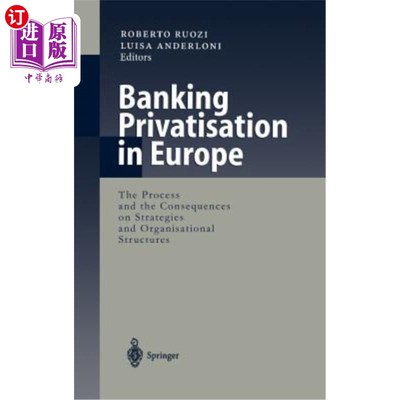 海外直订Banking Privatisation in Europe: The Process and the Consequences on Strategies  欧洲银行业私有化:战略和组织结