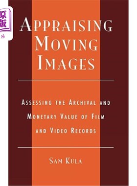 海外直订Appraising Moving Images: Assessing the Archival and Monetary Value of Film and  评价运动图像:评估电