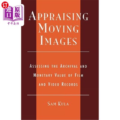 海外直订Appraising Moving Images: Assessing the Archival and Monetary Value of Film and  评价运动图像:评估电