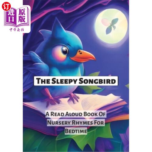 海外直订The Sleepy Songbird: A Read Aloud Book Of Nursery Rhymes For Bedtime 昏昏欲睡的鸣禽:睡前朗读童谣书