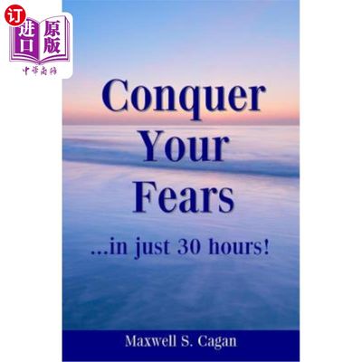 海外直订Conquer Your Fears In 30 Hours: A Practical Guide To Ridding Yourself Of Fears,  30小时内战胜恐惧：摆脱恐惧