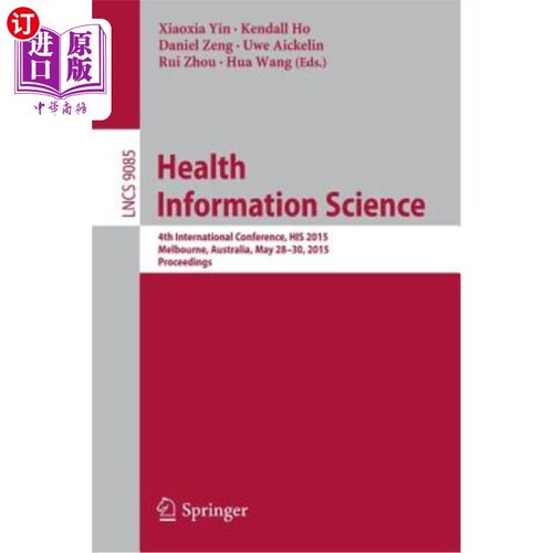 海外直订医药图书Health Information Science: 4th International Conference, His 2015, Melbourne, A 健康信息科学:第四