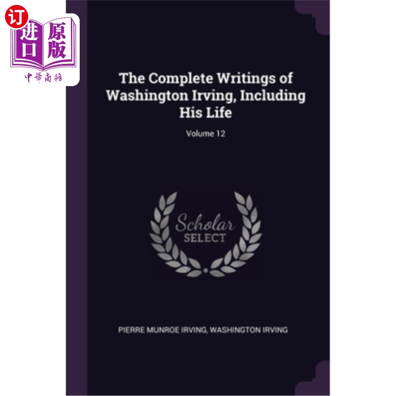 海外直订The Complete Writings of Washington Irving, Including His Life; Volume 12 《华盛顿·欧文全集及其生平》卷12