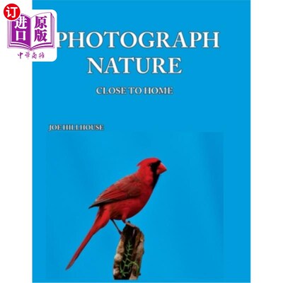 海外直订Photograph Nature: Close To Home 摄影性质：离家近