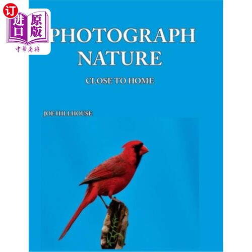 海外直订Photograph Nature: Close To Home 摄影性质：离家近