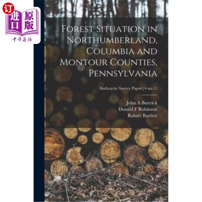 海外直订Forest Situation in Northumberland, Columbia and Montour Counties, Pennsylvania; 诺森伯兰、哥伦比亚和宾夕法