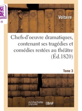海外直订法语 Chefs-d'Oeuvre Dramatiques Contenant Ses Tragédies Et Comédies Restées Au Théatr 戏剧杰作，包括他的悲