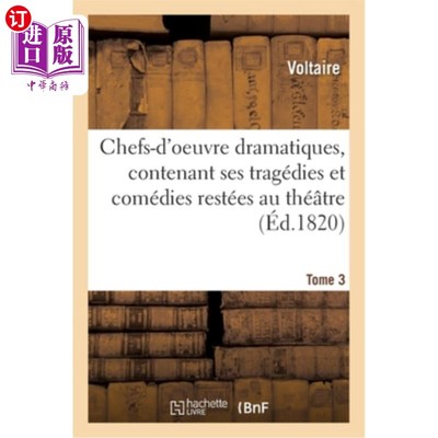 海外直订法语 Chefs-d'Oeuvre Dramatiques Contenant Ses Tragédies Et Comédies Restées Au Théatr 戏剧杰作，包括他的悲