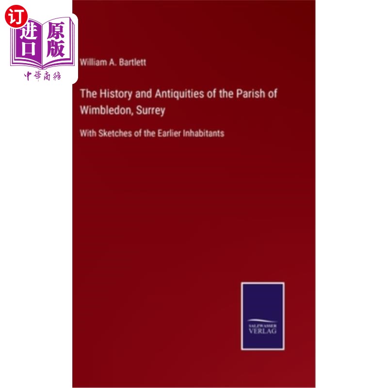 海外直订The History and Antiquities of the Parish of Wimbledon, Surrey: With Sketches of 萨里郡温布尔登教区的历史和