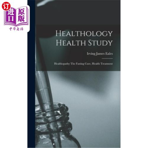 海外直订医药图书Healthology Health Study: Healthopathy The Fasting Cure, Health Treatment 健康学健康研究:健康病空腹