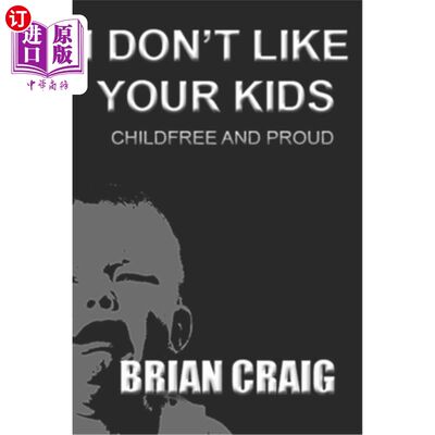 海外直订I Don't Like Your Kids: Childfree and Proud 我不喜欢你的孩子：没有孩子又骄傲