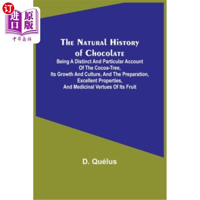海外直订The Natural History of Chocolate; Being a Distinct and Particular Account of the 巧克力的自然史;对可可树、