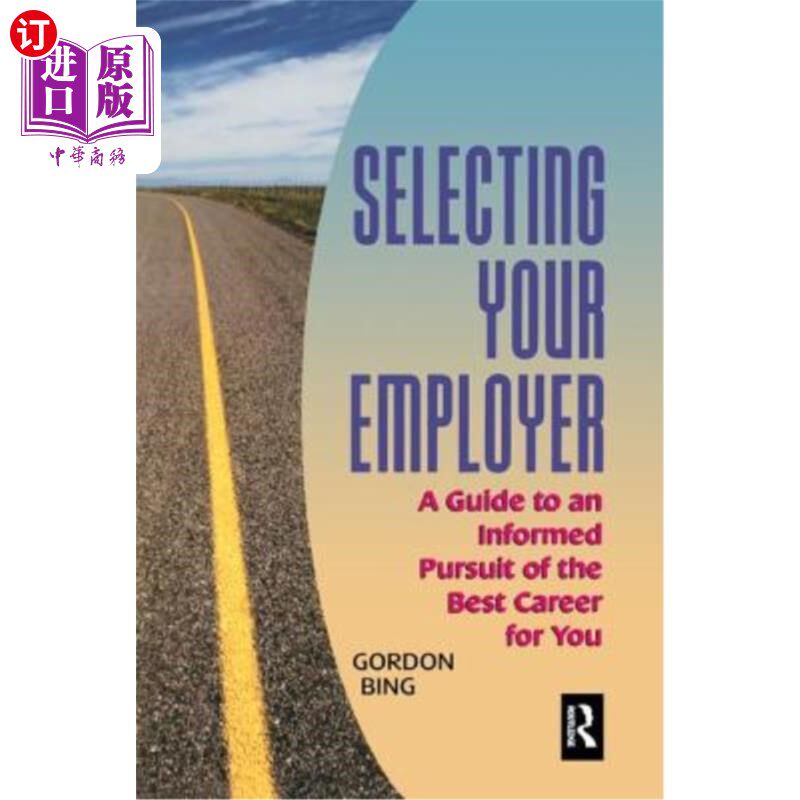 海外直订Selecting Your Employer: A Guide to an Informed Pursuit of the Best Career for Y 选择你的雇主：明智地追求适