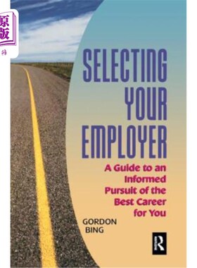 海外直订Selecting Your Employer: A Guide to an Informed Pursuit of the Best Career for Y 选择你的雇主：明智地追求适