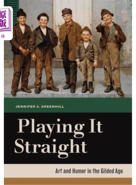 海外直订Playing It Straight: Art and Humor in the Gilded Age 直来直去:镀金时代的艺术与幽默