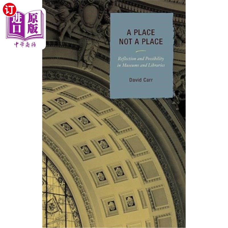 海外直订A Place Not a Place: Reflection and Possibility in Museums and Libraries 一个地方而不是一个地方：博物馆和图