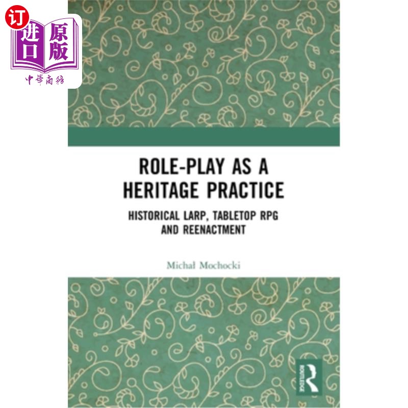 海外直订Role-play as a Heritage Practice: Historical Larp, Tabletop RPG and Reenactment