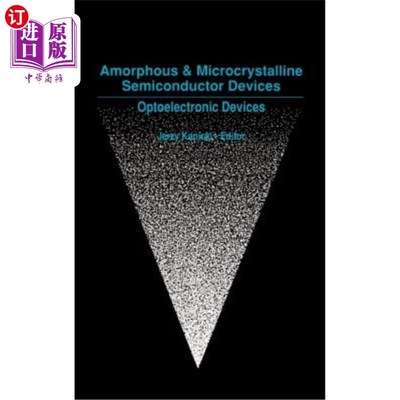 海外直订Amorphous and Microcrystalline Semiconductor Devices: Optoelectronic Devices 非晶和微晶半导体器件：光电子器