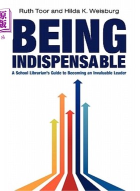 海外直订Being Indispensable: A School Librarian's Guide to Becoming an Invaluable Leader 不可或缺:一本学校图书管理