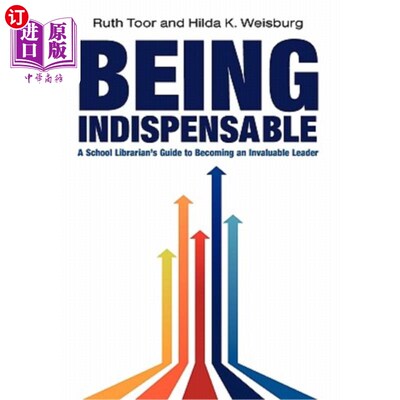 海外直订Being Indispensable: A School Librarian's Guide to Becoming an Invaluable Leader 不可或缺:一本学校图书管理
