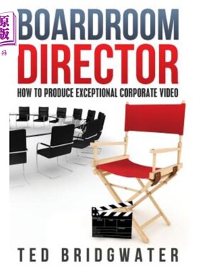 海外直订Boardroom Director: How To Produce Exceptional Corporate Video 董事会董事:如何制作出色的企业视频