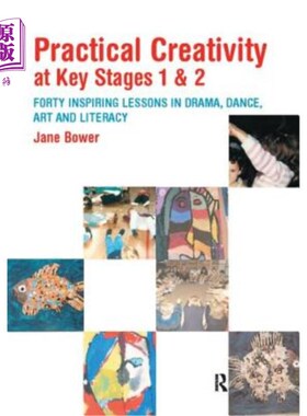 海外直订Practical Creativity at Key Stages 1 & 2: 40 Inspiring Lessons in Drama, Dance,  关键阶段的实用创造力1和2: