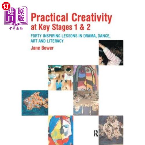 海外直订Practical Creativity at Key Stages 1 & 2: 40 Inspiring Lessons in Drama, Dance,  关键阶段的实用创造力1和2: