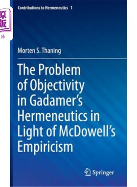 海外直订The Problem of Objectivity in Gadamer's Hermeneutics in Light of McDowell's Empi 从麦克道尔的经验主义看伽达