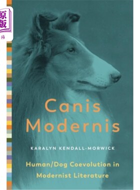 海外直订Canis Modernis: Human/Dog Coevolution in Modernist Literature 现代犬:现代主义文学中的人类/狗的共同进化
