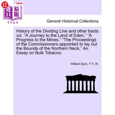 海外直订History of the Dividing Line and Other Tracts Viz. a Journey to the Land of Eden 分界线和其他区域的历史，即