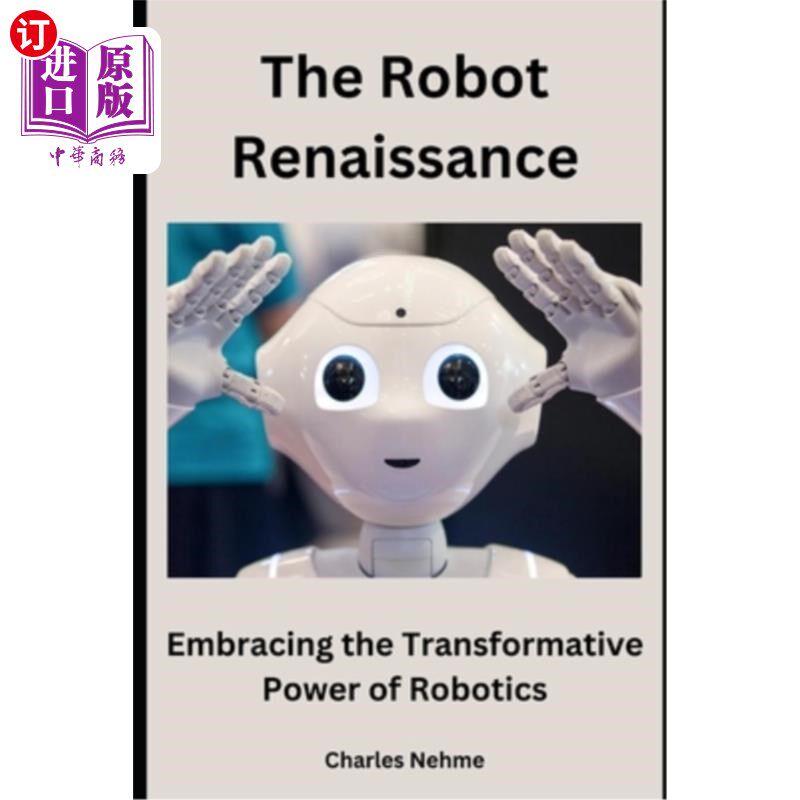 海外直订The Robot Renaissance: Embracing the Transformative Power of Robotics 机器人复兴:拥抱机器人的变革力量