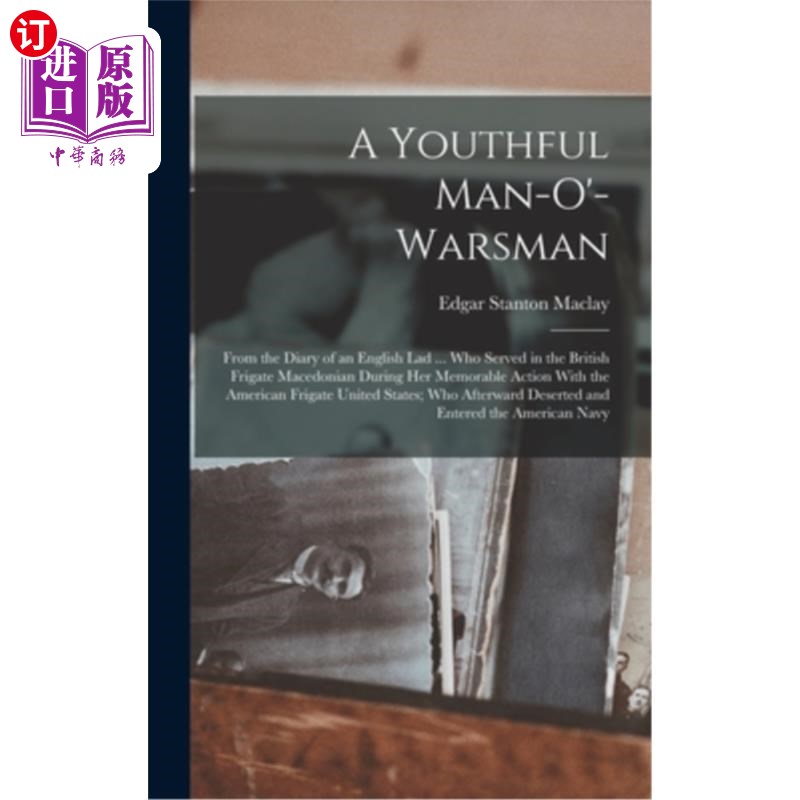 海外直订A Youthful Man-O'-Warsman: From the Diary of an English Lad ... Who Served in th 一个年轻的战士:来自一个英