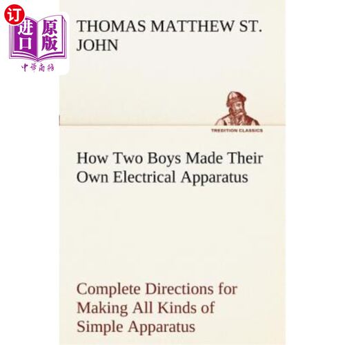 海外直订How Two Boys Made Their Own Electrical Apparatus Containing Complete Directions  两个男孩如何制作他们自己的