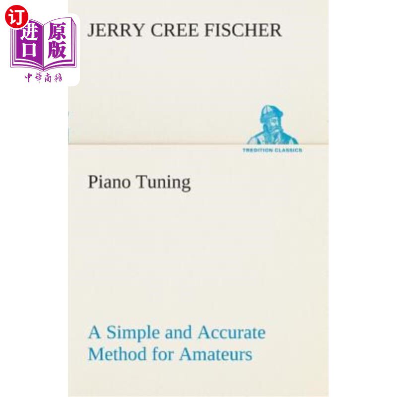 海外直订Piano Tuning a Simple and Accurate Method for Amateurs 钢琴调音业余爱好者的一种简单而准确的方法
