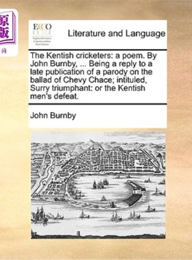 海外直订The Kentish Cricketers: A Poem. by John Burnby, ... Being a Reply to a Late Publ 肯特板球运动员:一首诗。约