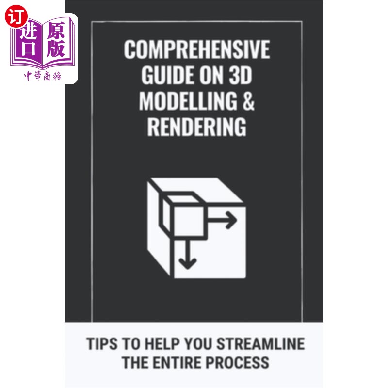 海外直订Comprehensive Guide On 3D Modelling & Rendering: Tips To Help You Streamline The 3D建模和渲染综合指南:帮助