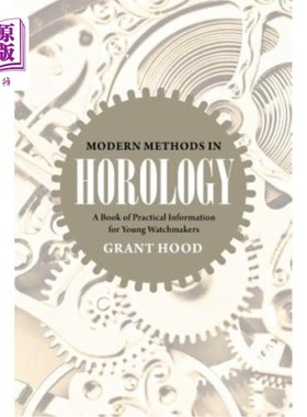 海外直订Modern Methods in Horology: A Book of Practical Information for Young Watchmaker 现代钟表学方法：年轻钟表匠