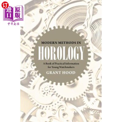 海外直订Modern Methods in Horology: A Book of Practical Information for Young Watchmaker 现代钟表学方法：年轻钟表匠