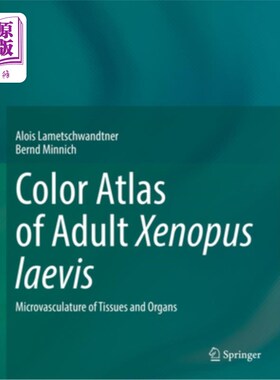 海外直订Color Atlas of Adult Xenopus Laevis: Microvasculature of Tissues and Organs 成年非洲爪蟾彩色图谱：组织和器