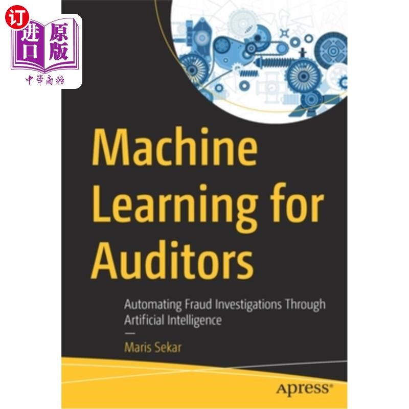 海外直订Machine Learning for Auditors: Automating Fraud Investigations Through Artificia 审计人员的机器学习:通过人