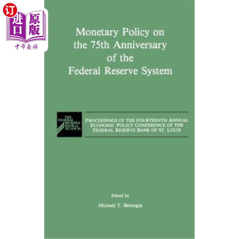 海外直订Monetary Policy on the 75th Anniversary of the Federal Reserve System: Proceedin 美联储成立75周年的货币政策