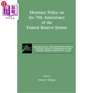Federal Policy Anniversary 海外直订Monetary Reserve 美联储成立75周年 the Proceedin 货币政策 75th System
