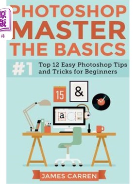 海外直订Photoshop - Master The Basics: Top 12 Easy Photoshop Tips and Tricks For Beginne Photoshop-