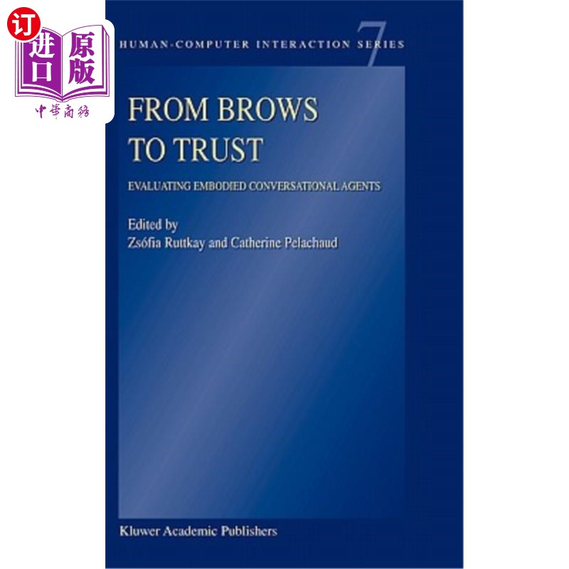 海外直订From Brows to Trust: Evaluating Embodied Conversational Agents 从布朗到信任：评估具体的会话代理 书籍/杂志/报纸 科学技术类原版书 原图主图