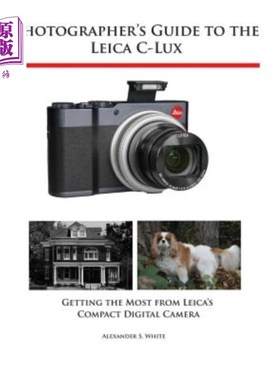 海外直订Photographer's Guide to the Leica C-Lux: Getting the Most from Leica's Compact D 《徕卡C-Lux摄影师指南：充