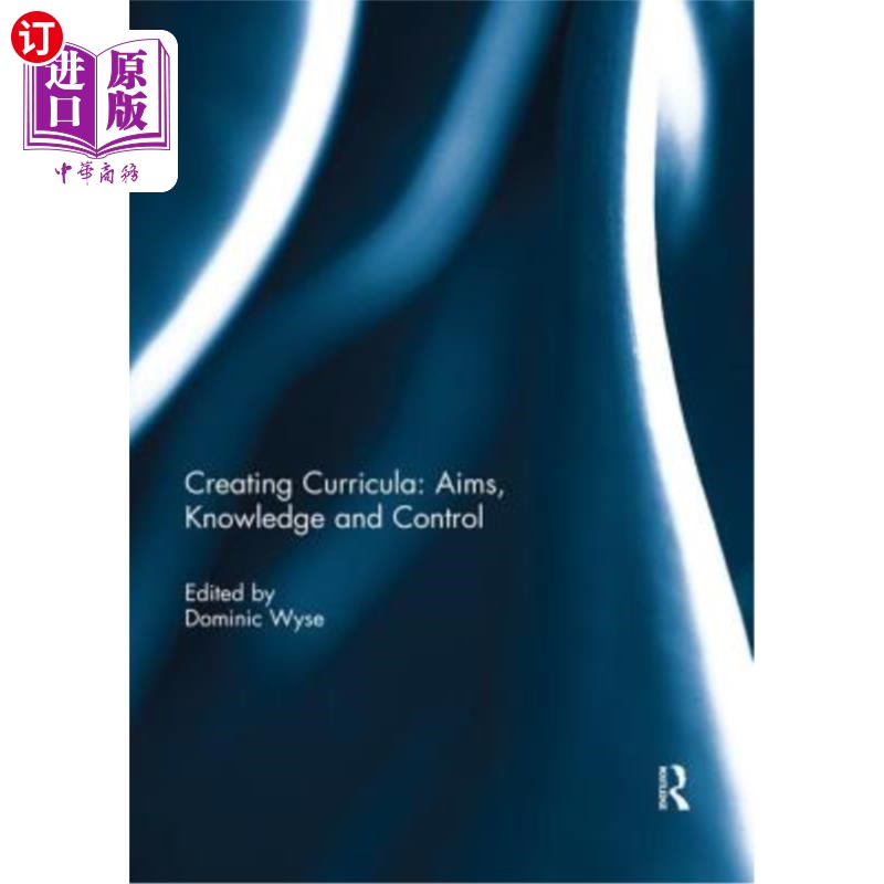 海外直订Creating Curricula: Aims, Knowledge and Control 创建课程：目标、知识和控制