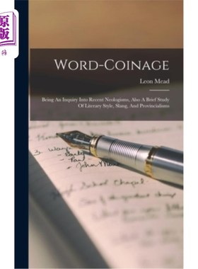 海外直订Word-coinage: Being An Inquiry Into Recent Neologisms, Also A Brief Study Of Lit 造词:对近代新词的探究，也