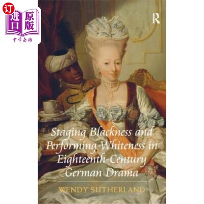 海外直订Staging Blackness and Performing Whiteness in Eighteenth-Century German Drama 18世纪德国戏剧中的黑与白